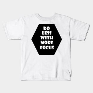 Do less with more focus Kids T-Shirt